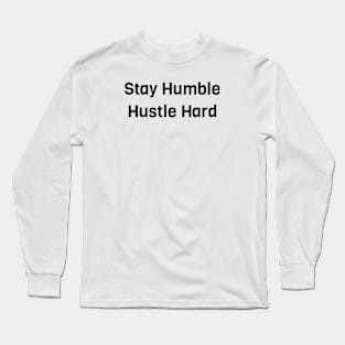 Stay Humble Hustle Hard Long Sleeve T-Shirt